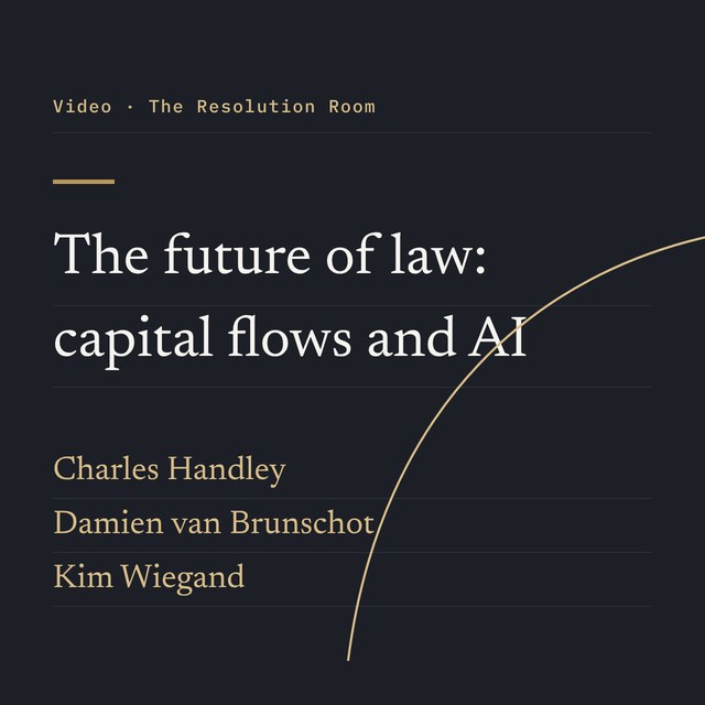 The future of law: capital flows and AI. Charles Handley on the Resolution Room podcast